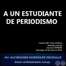 A UN ESTUDIANTE DE PERIODISMO - Por ALCIBÍADES GONZÁLEZ DELVALLE - Domingo, 03 de Julio de 2022